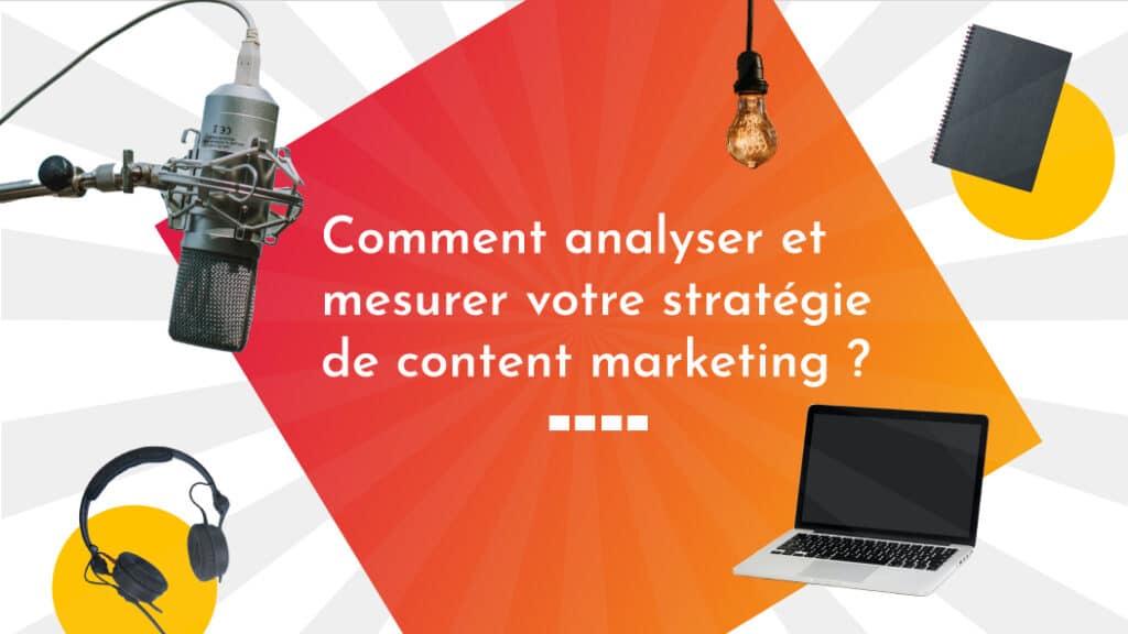 Comment Analyser Et Mesurer Votre Stratégie De Content Marketing