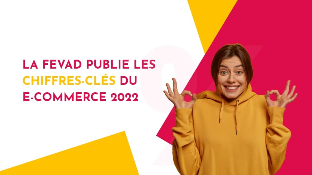 Les Chiffres-clés Du E-commerce 2022 Par La FEVAD - Naskigo - Agence ...